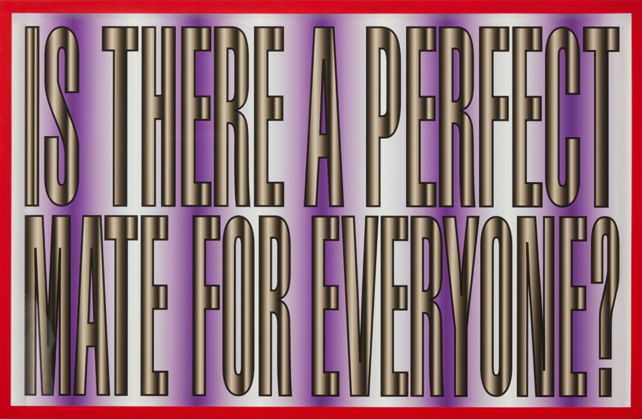 Barbara Kruger, Untitled (Is there a Perfect Mate for Everyone?), 2011
