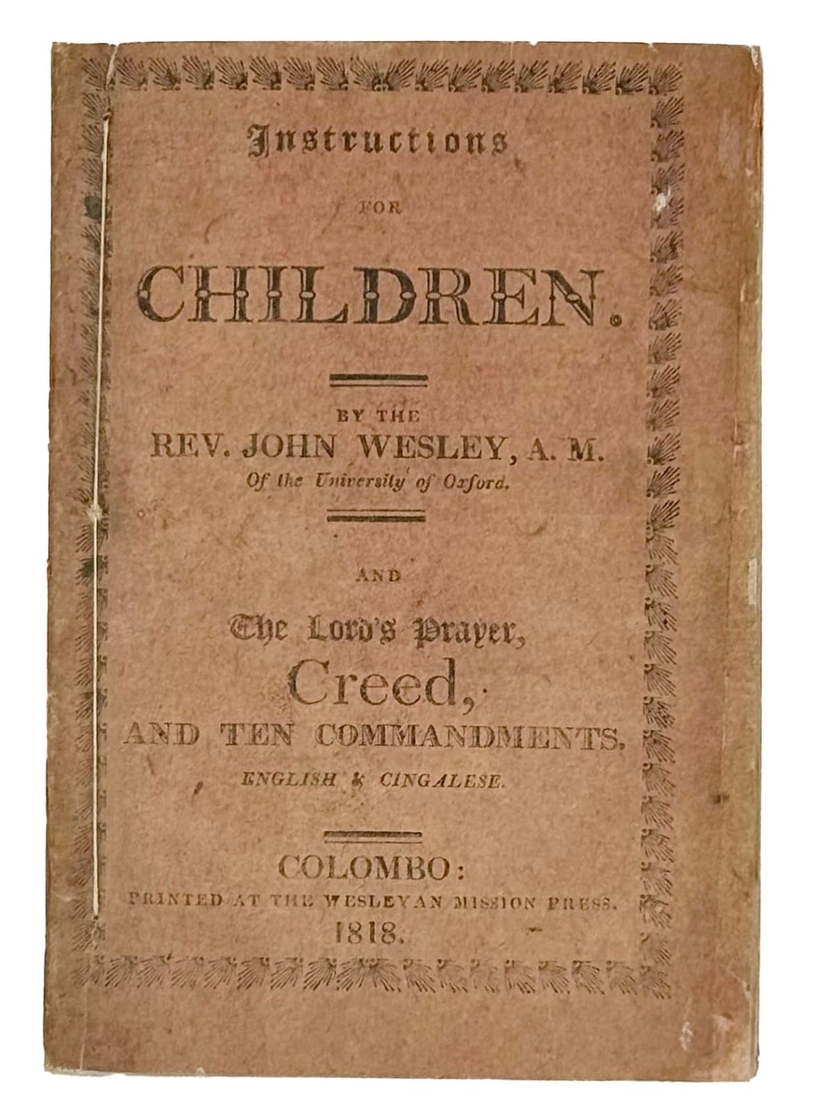 Wesley, John, Instructions for Children, Lord’s Prayer, Creed & Ten Commandments - English & Cingalese, 1818. Colombo. Wesleyan Mission Press.