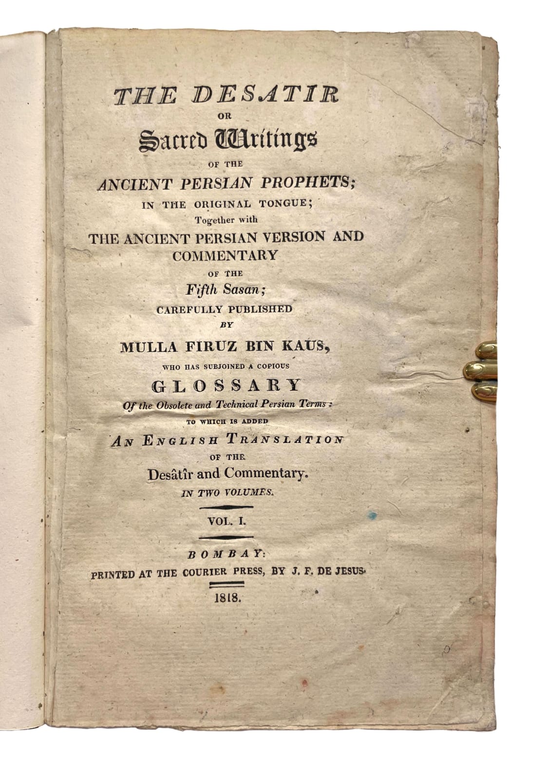 [Mulla Firuz bin Kaus], The Desatir or sacred writings of the ancient Persian prophets; in the original tongue; together with the ancient Persian version and commentary of the fifth Sasan; carefully published by Mulla Firuz bin Kaus, who has subjoined a copious glossary of the obsolete and technical Persian terms: to which is added an English translation of the Desatir and commentary, 1818. Bombay. Printed at the Courier Press, by J. F. de Jesus.