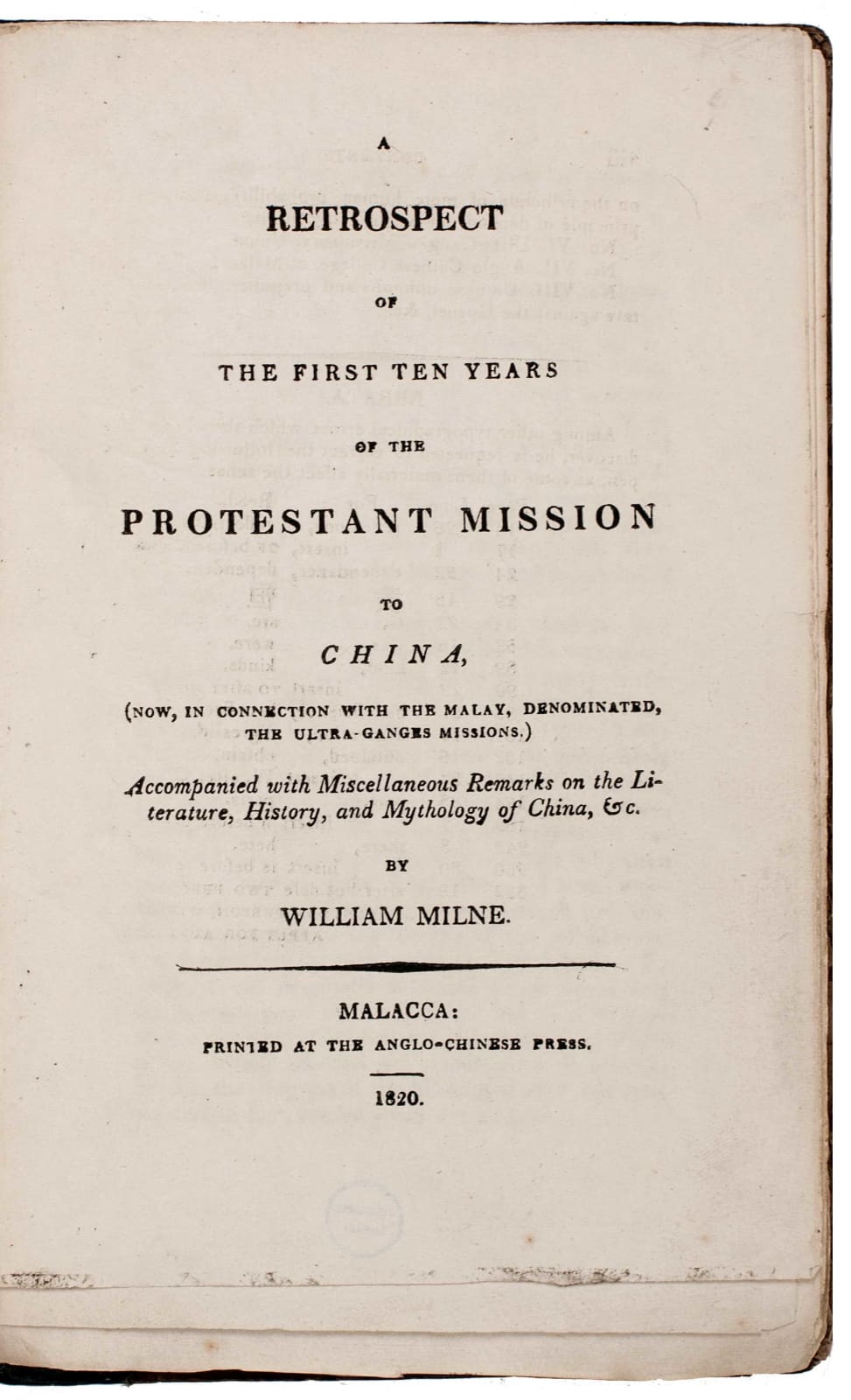 Milne, William; Morrison, Robert, A retrospect of the first ten years of the Protestant mission to China, (now, in connection with the Malay, denominated, the Ultra-Ganges Missions), 1820. Malacca. Anglo-Chinese Press.