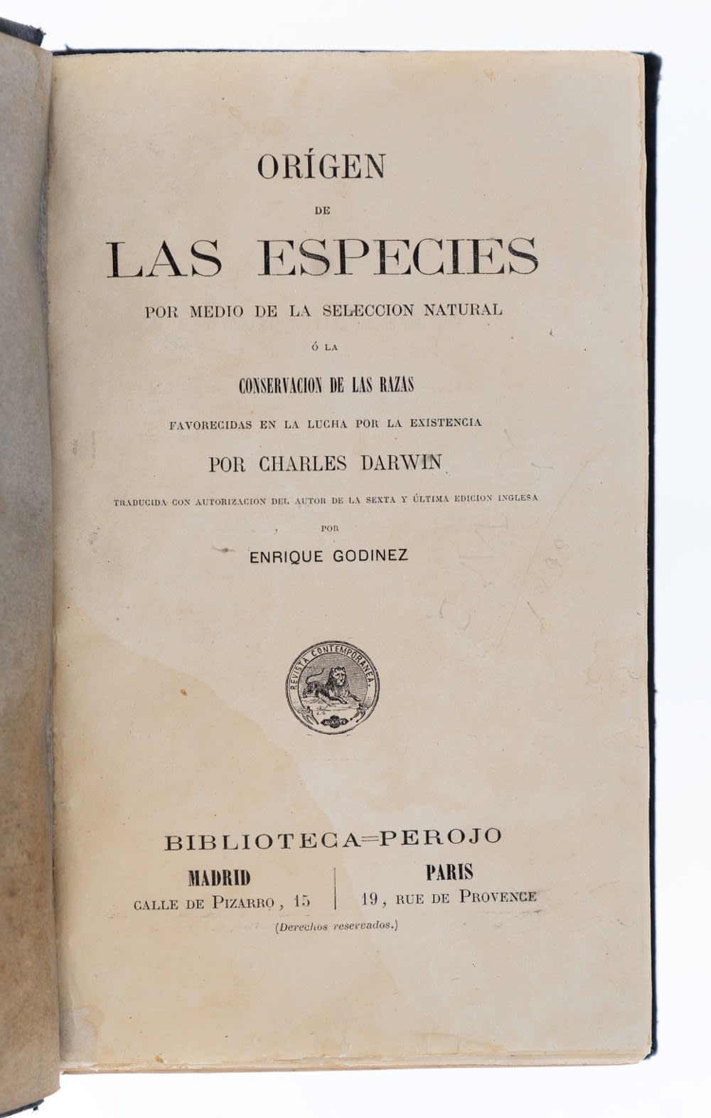 Darwin, Charles, Origen de las especies. Por medio de la seleccion natural ò la conservacion de las razas. Favorecidas en la lucha por la existencia. Traducida con autorizacion del autor de la sexta y última edicion inglesa por Enrique Godinez., [1877]. Madrid. Perojo.