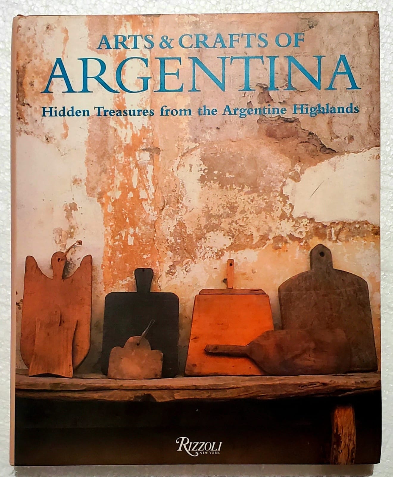 Arts and Crafts of Argentina: Hidden Treasures from the Argentine Highlands, 2001