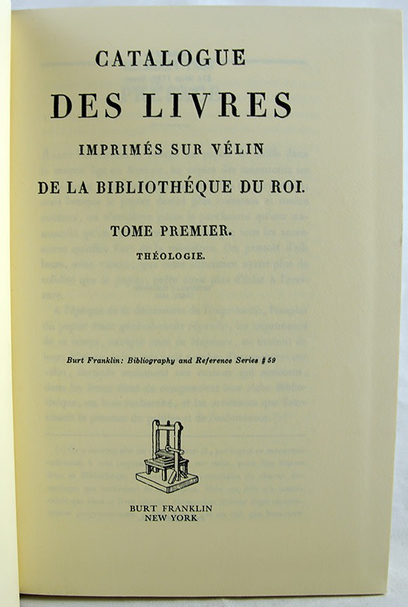 Catalogue des Livres Imprimés sur Vélin de la Bibliothèque du Roi. And: Catalogue des Livres Imprimés sur Vélin, qui se trouvent dans des Bibliothèques tant Publiques que Particulières pour servir de suite au catalogue des livres imprimés sur vélin. Title page