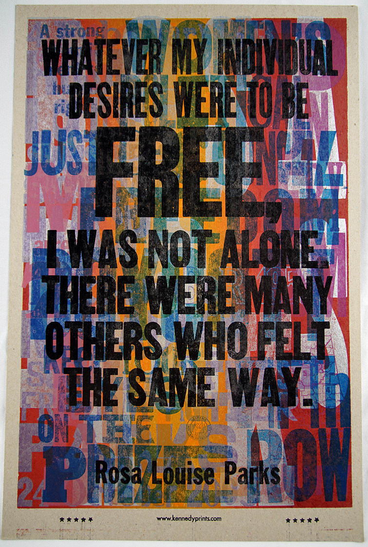 Rosa Parks; Amos Paul Kennedy, Jr., Whatever my individual desires were to be free, I was not alone..., (2005-2018)