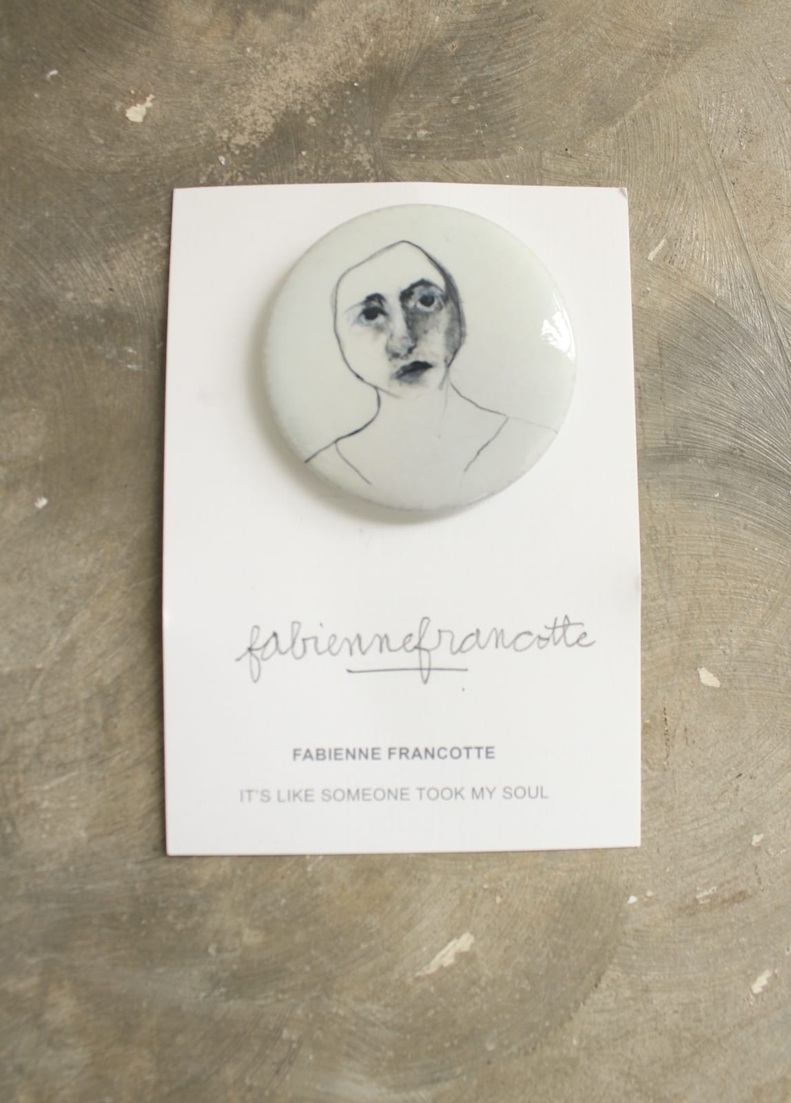 Shop, Fabienne Francotte Badge I It's Like Someone took My Soul