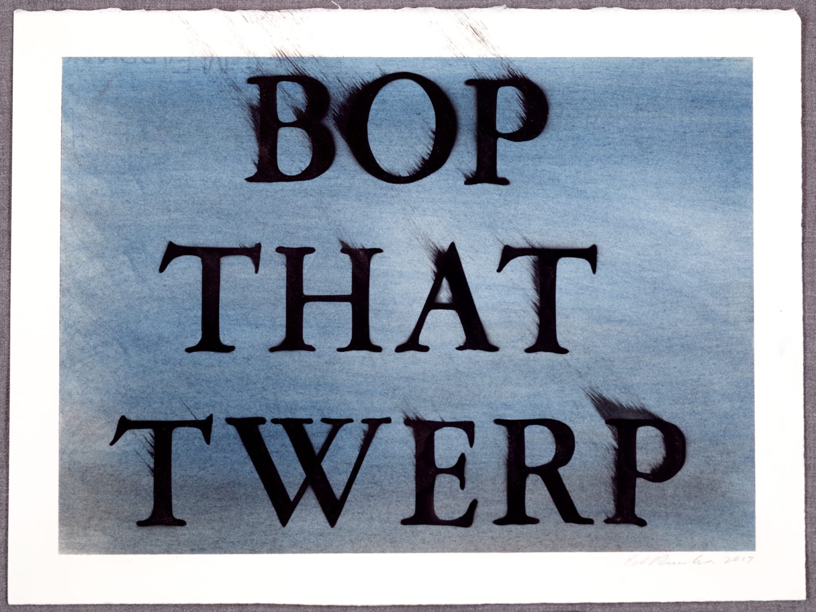 Ed Ruscha, Bop That Twerp, 2017