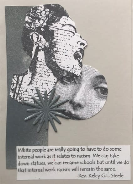 Janet Brodie, White people are going to have to do some internal work as it relate to racism. We can take down statues, we can rename schools, but until we do that internal work racism will remain the same. - Kelcy Steele , 2020