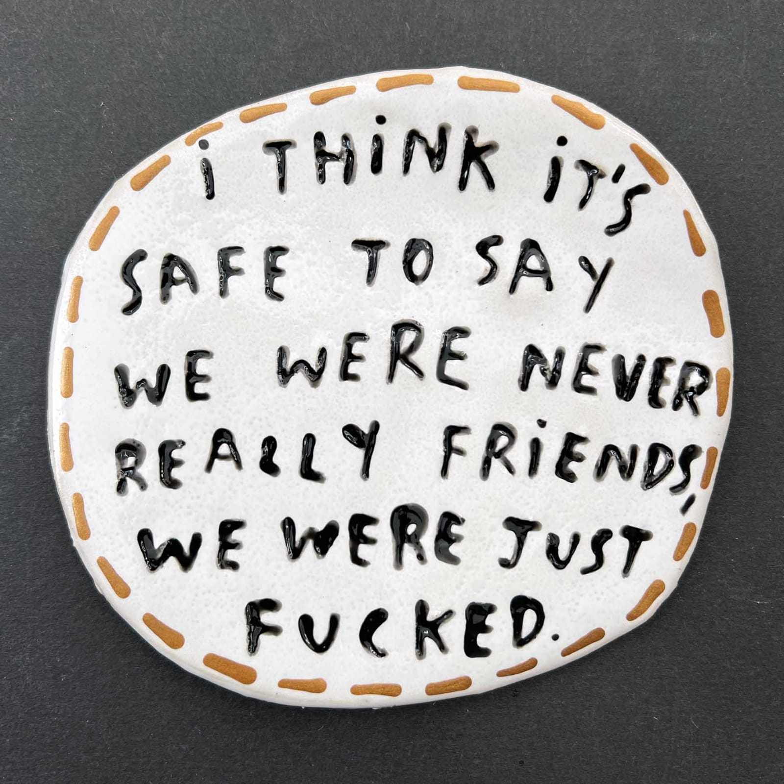 Dan Jamieson, I think it's safe to say we were never really friends, we were just fucked. (S)