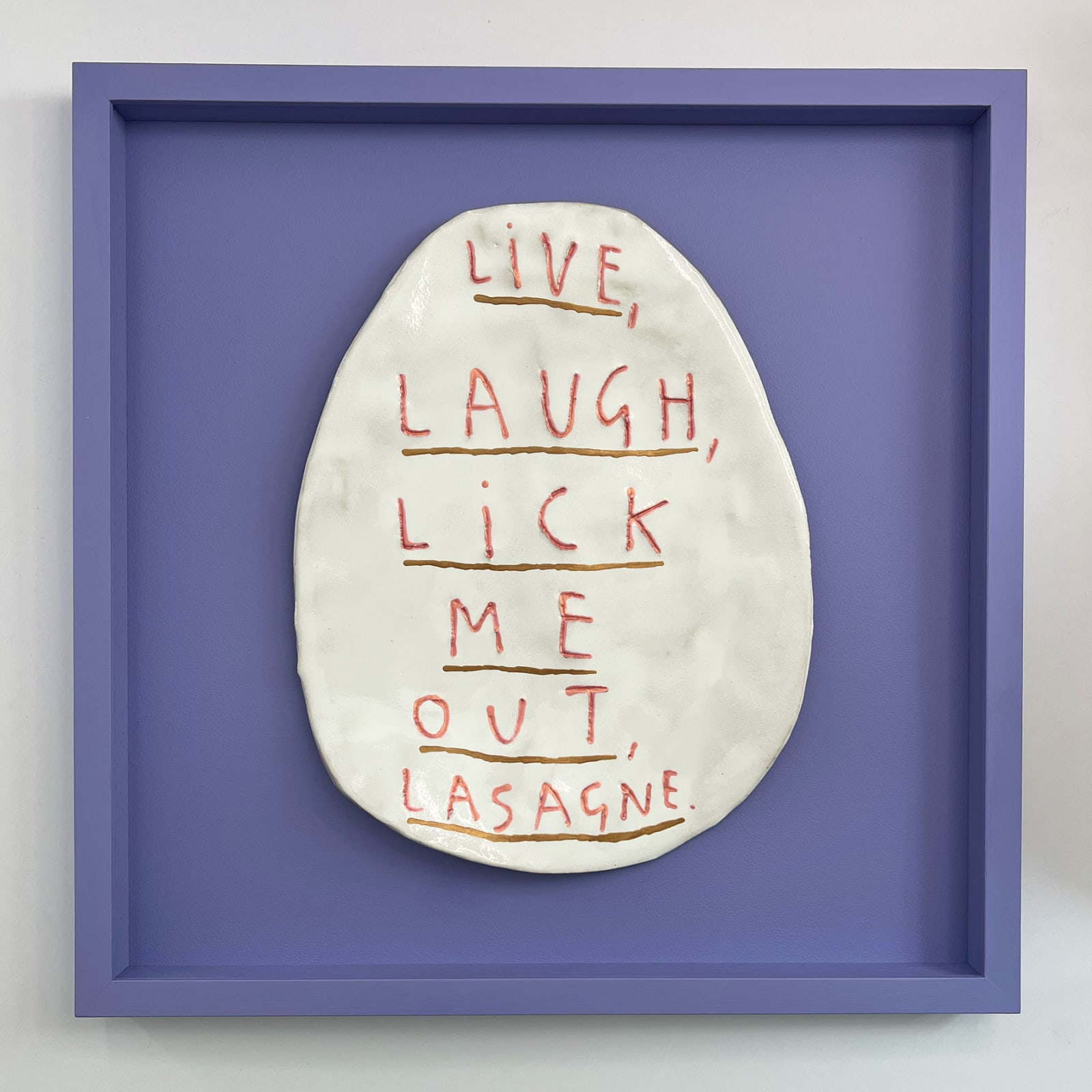 Dan Jamieson, Live, laugh, lick me out, lasagne. (XL)