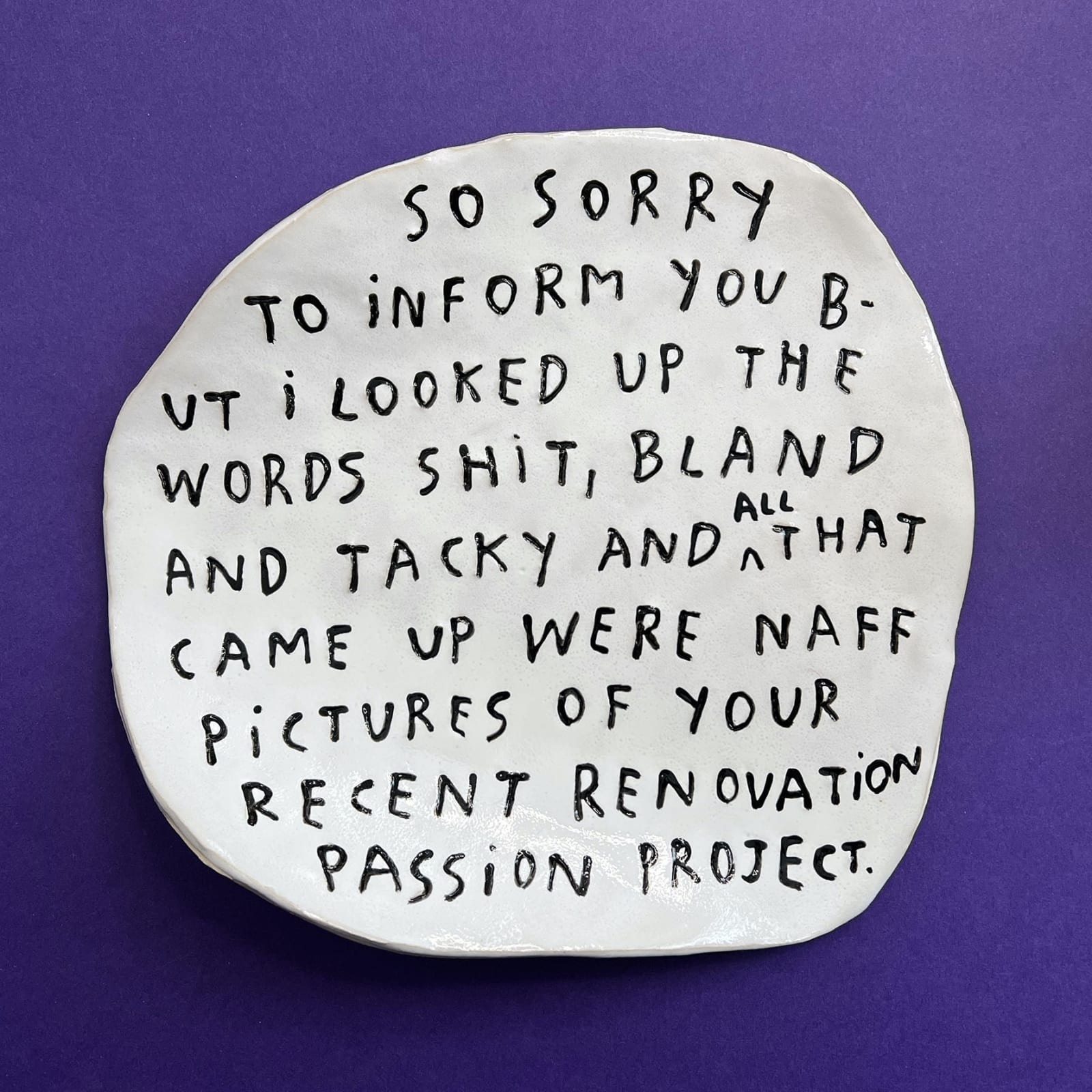 Dan Jamieson, So sorry to inform you but i looked up the words shit, bland and tacky and all that came up were naff pictures of your recent renovation passion project (XL)