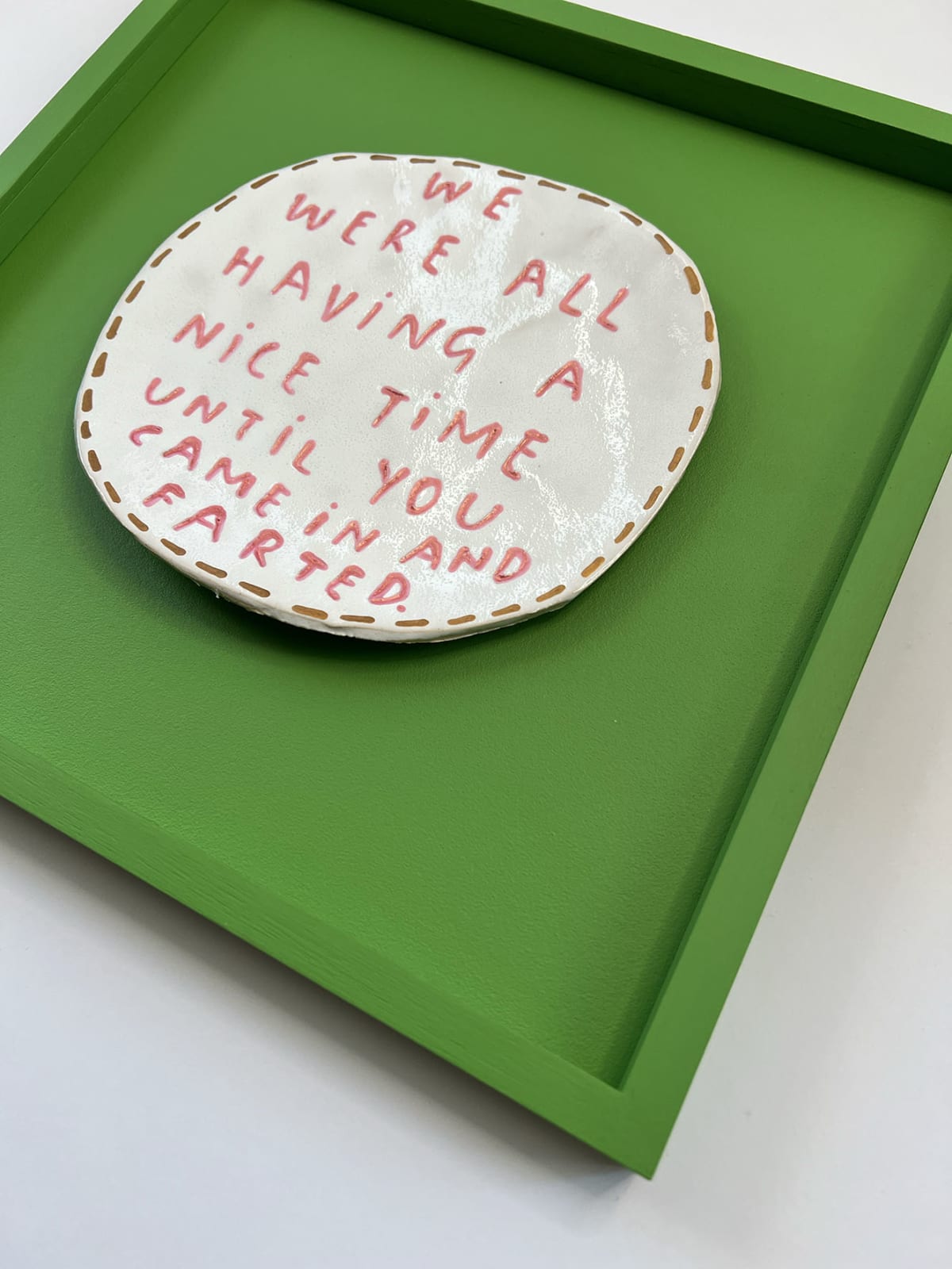 Dan Jamieson, We were all having a nice time until you came in and farted. (M)