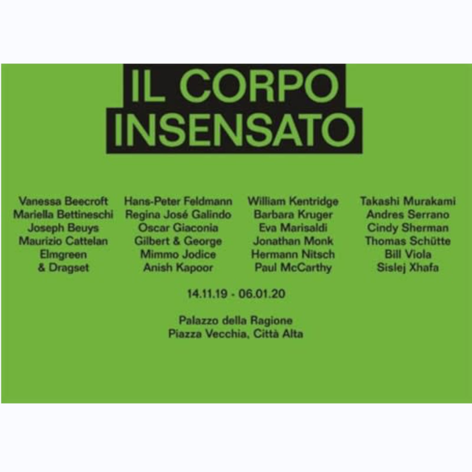 Il corpo insensato November 14, 2019 - January 6, 2020 Palazzo della Ragione Piazza Vecchia 8A, 24129 Bergamo