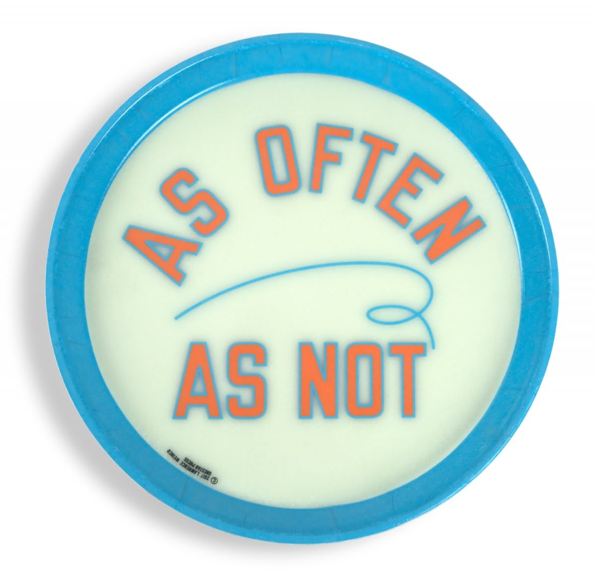 Lawrence Weiner tray with blue rim and orange text, which reads AS OFTEN AS NOT.