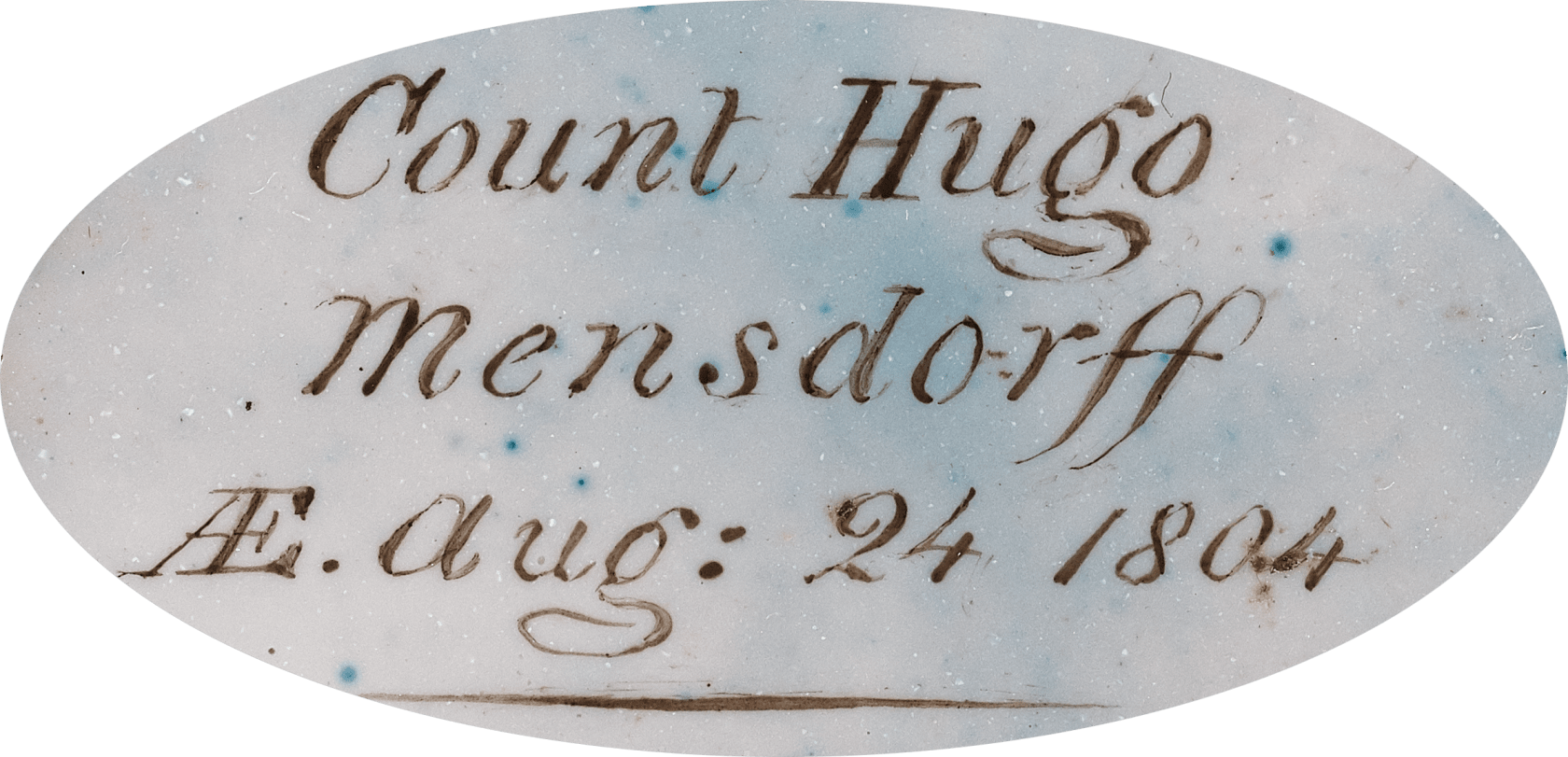 Signed on counter enamel 'Count Hugo / Mensdorff / AE: Aug: 24 1804 / Painted after / Sir W. Ross 1842 / by W. Essex Enl. painter / to Her Majesty & H.R.H. / Prince Albert' Enamel on Copper Oval, 2 1/5 in (56 mm) high