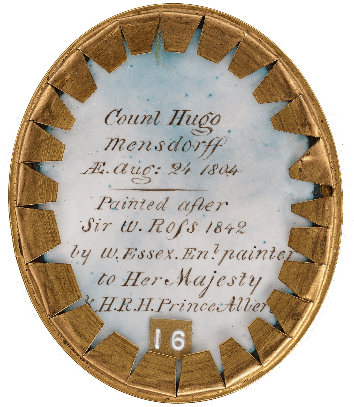 Signed on counter enamel 'Count Hugo / Mensdorff / AE: Aug: 24 1804 / Painted after / Sir W. Ross 1842 / by W. Essex Enl. painter / to Her Majesty & H.R.H. / Prince Albert' Enamel on Copper Oval, 2 1/5 in (56 mm) high