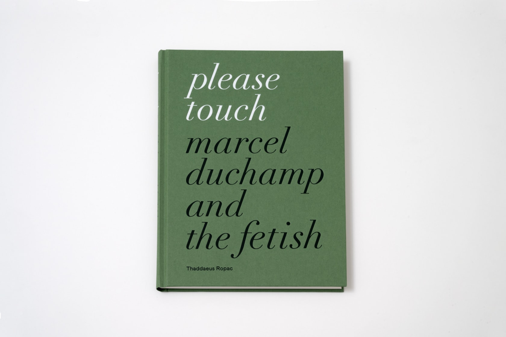 Marcel Duchamp Please Touch - Marcel Duchamp and the Fetish