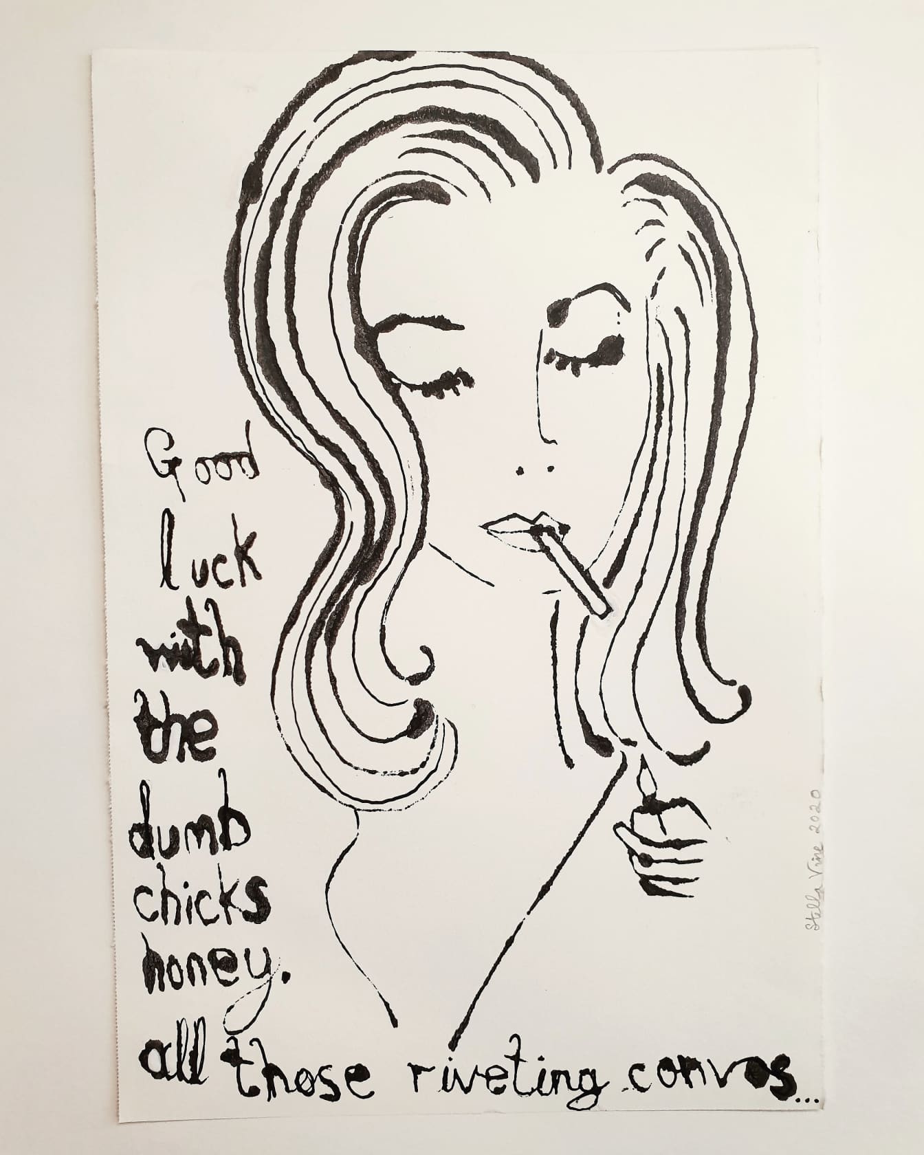 Stella Vine Good Luck with all the Dumb Chicks Honey, All Those Riveting Convos.... Ink on Paper