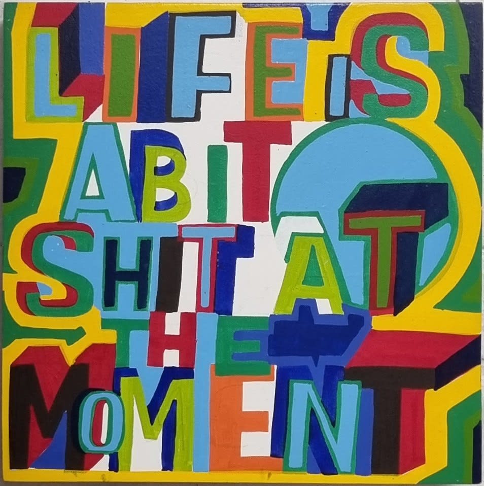 Bob and Roberta Smith, Life is a bit shit at the moment, 2024