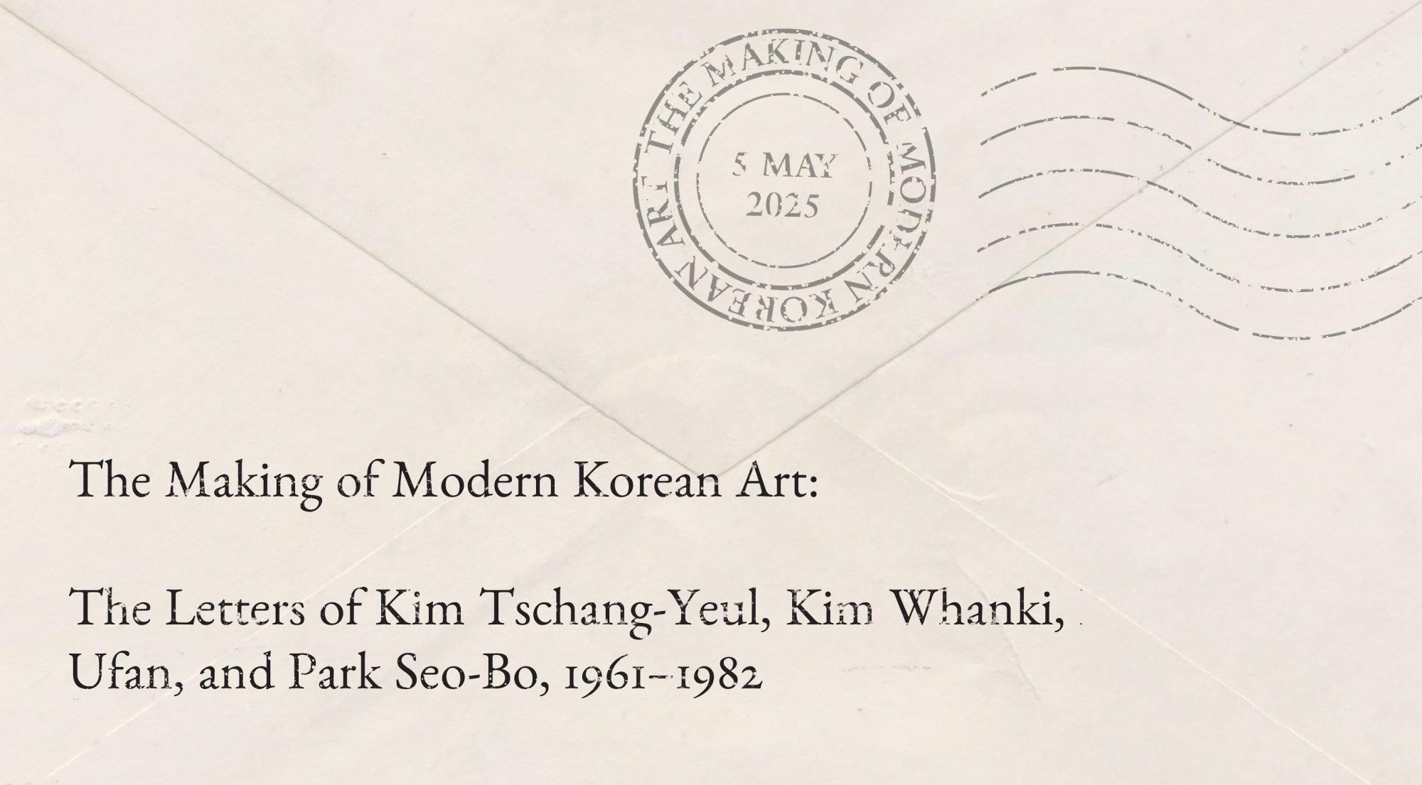 The Making of Modern Korean Art: The Letters of Kim Tschang-Yeul, Kim Whanki, Lee Ufan, and Park Seo-Bo, 1961–1982