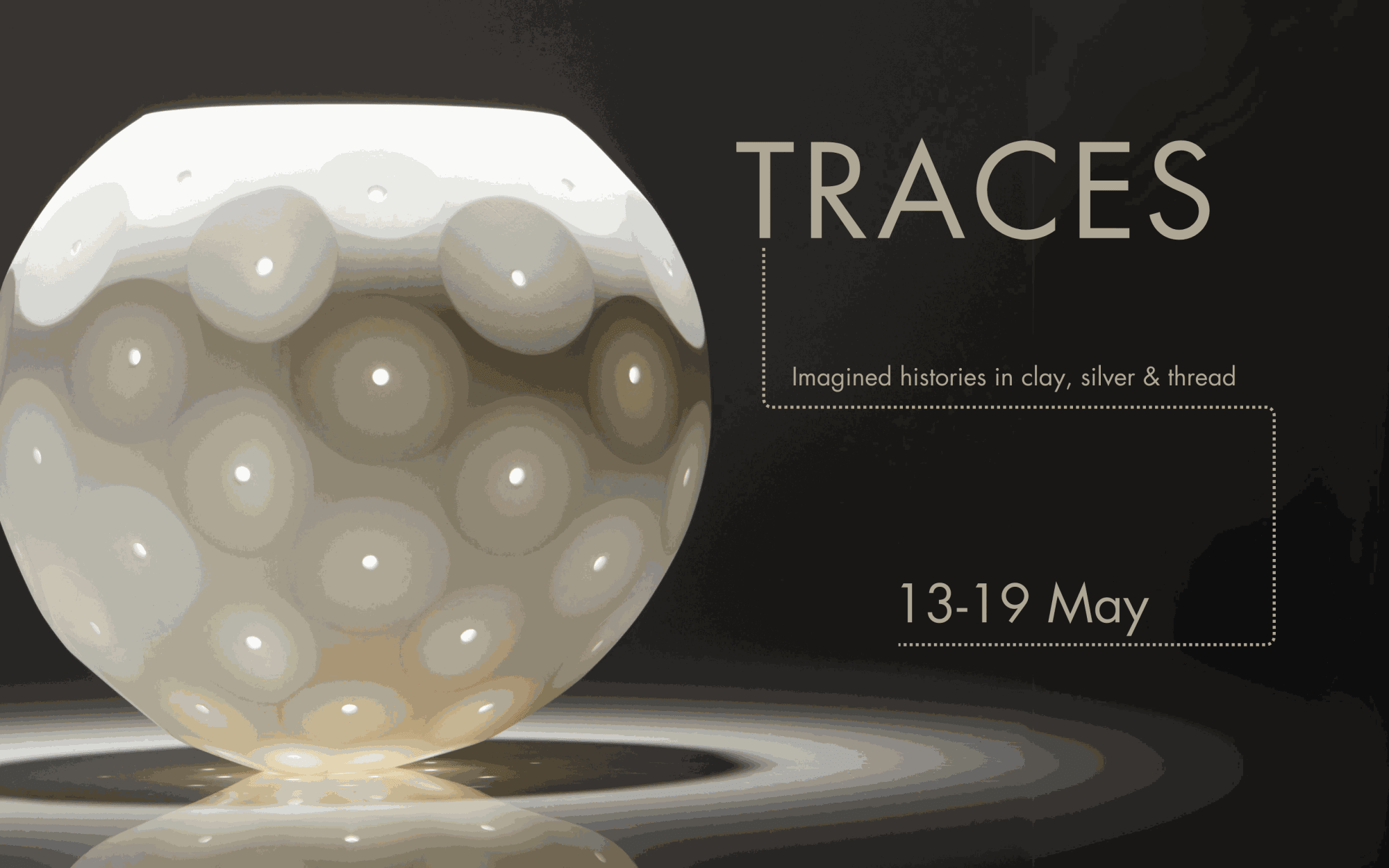 TRACES | LONDON CRAFT WEEK: IMAGINED HISTORIES IN CLAY, SILVER & THREAD
