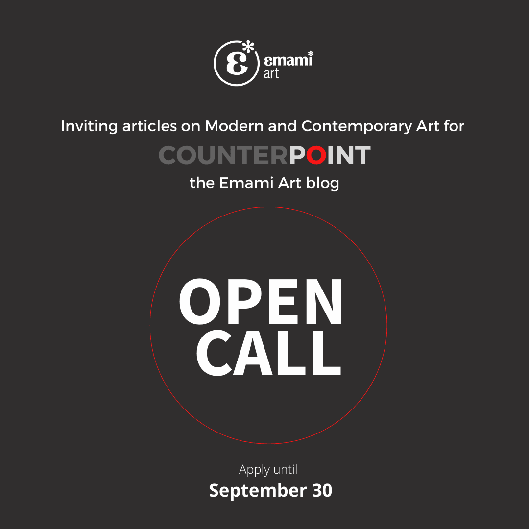 Emami Art blog - Open Call Counterpoint, the Emami Art blog, invites articles on the modern and contemporary Indian art and growing artistic discourses in South Asia. Apply until September 30