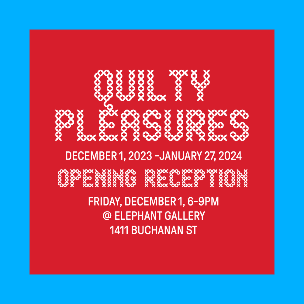 "Quilty Pleasures" December 1, 2023 - January 27, 2024