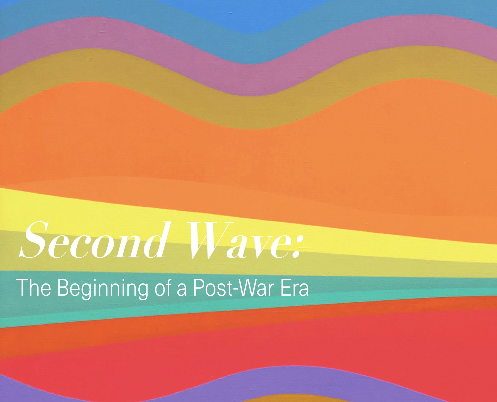UPCOMING EXHIBITION: Second Wave: The Beginning of a Post-War Era