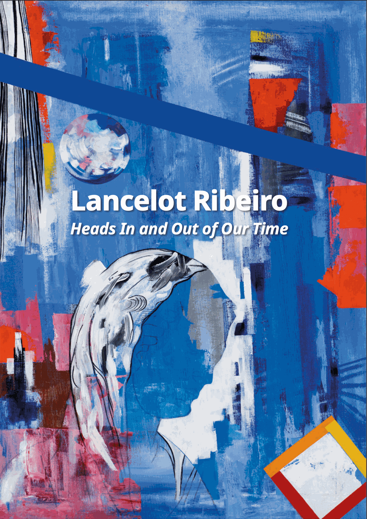 Lancelot Ribeiro: Heads In and Out of Our Time VIEw it here
