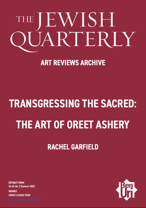 Transgressing the Sacred The Art of Oreet Ashery by Rachel Garfield Read Here