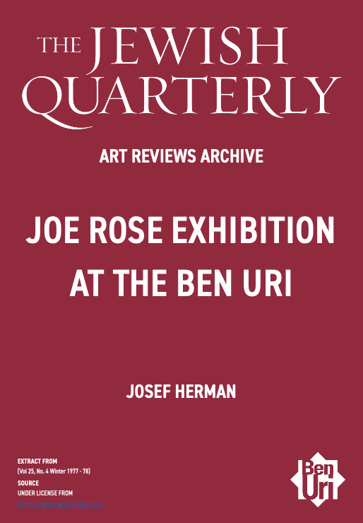Joe Rose Exhibition at the Ben Uri by Josef Herman read here