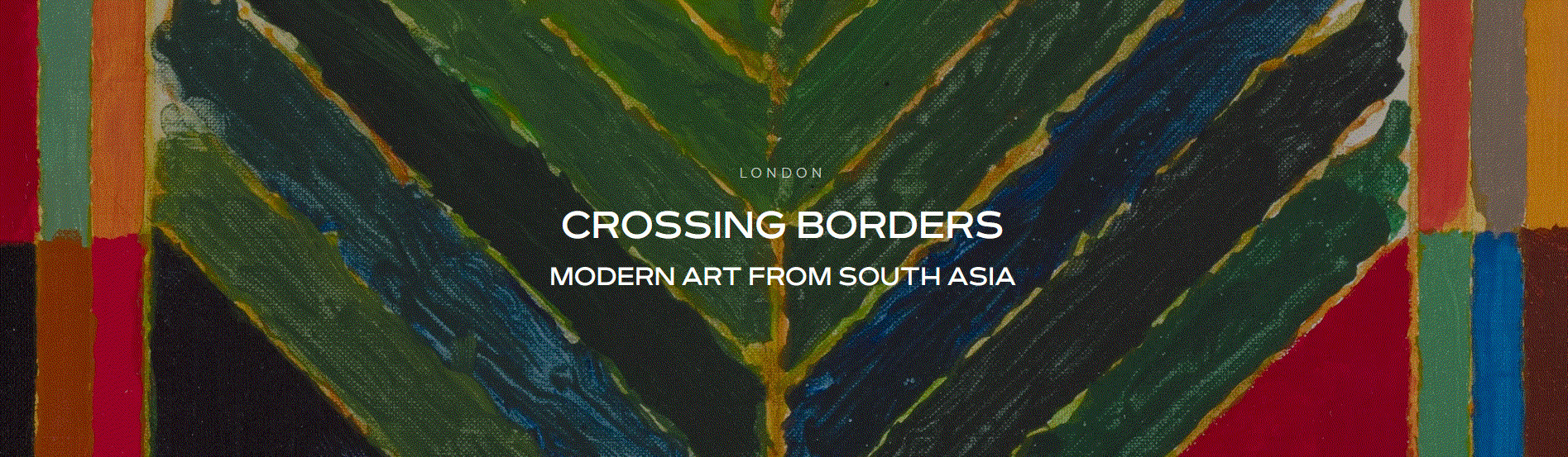 Crossing Borders: Modern Art from South Asia