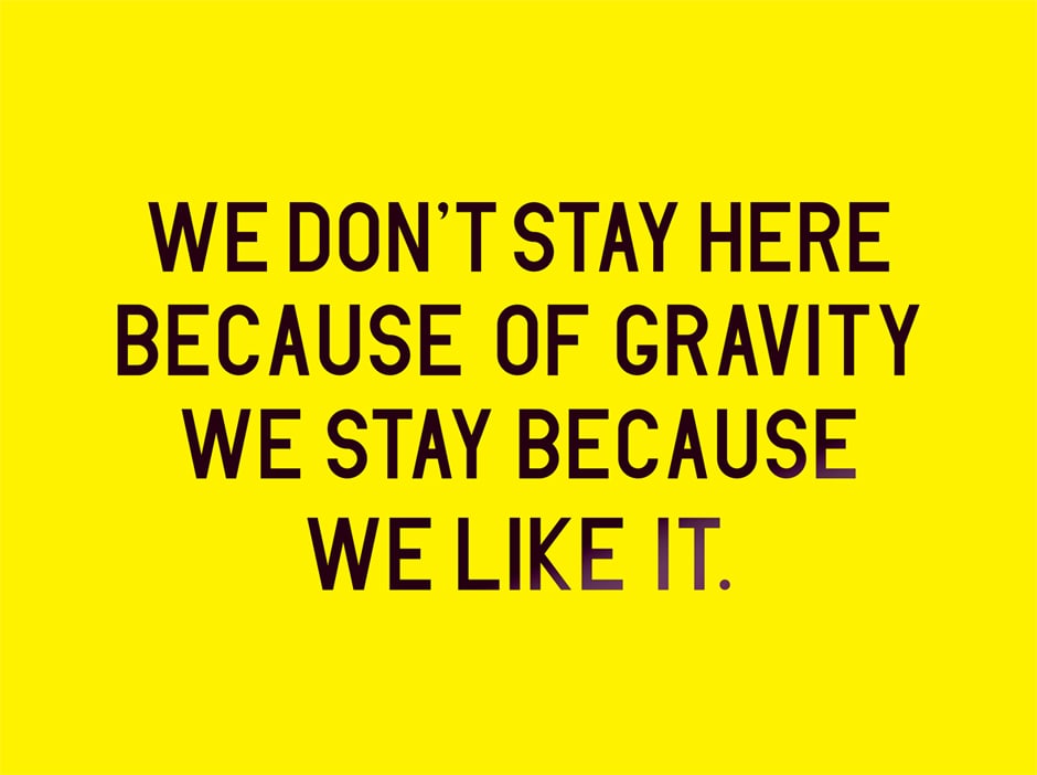 We don't stay here because of gravity we stay because we like it 2014 10 x 13.5 ft billboard installation