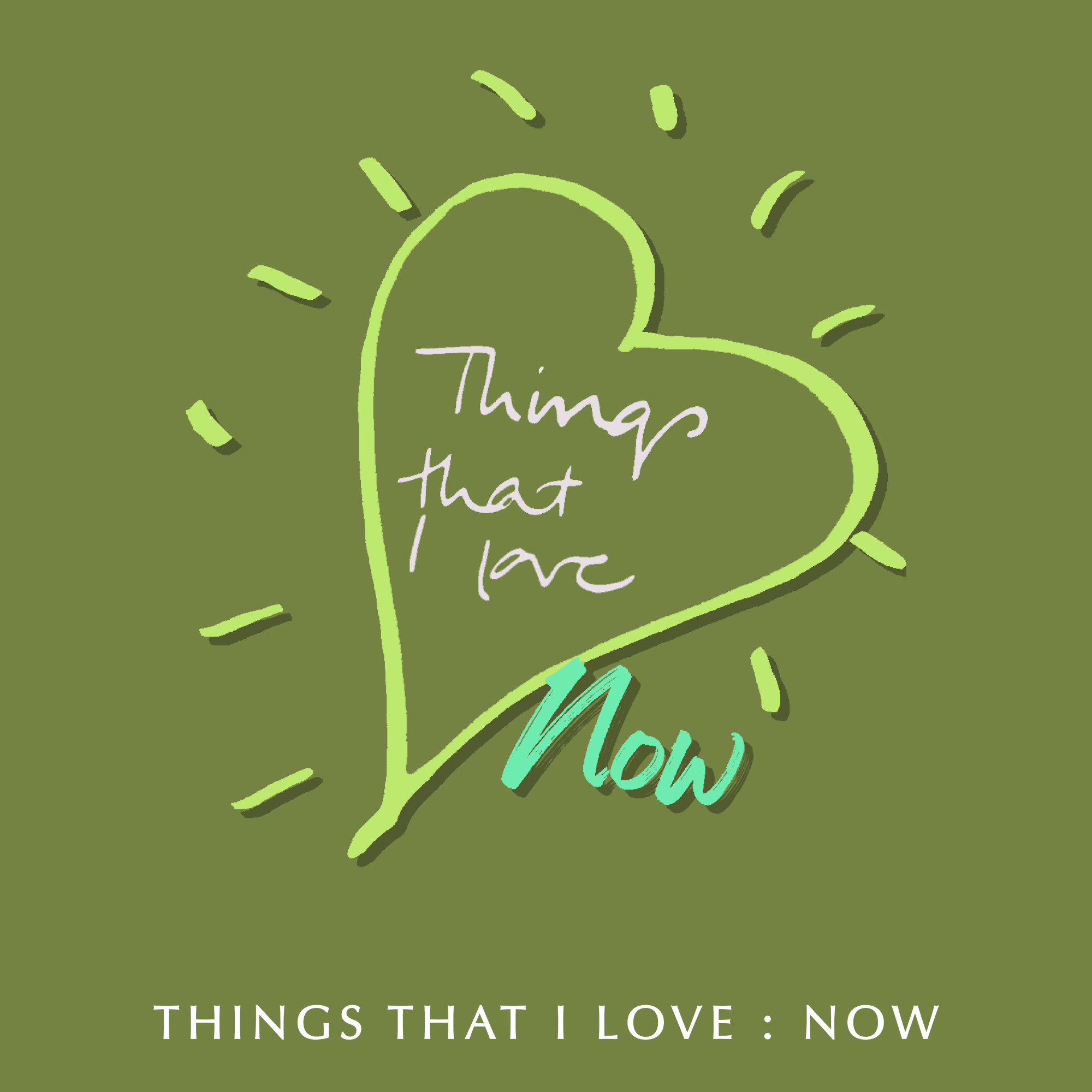 ON VIEW - Things That I Love: Now