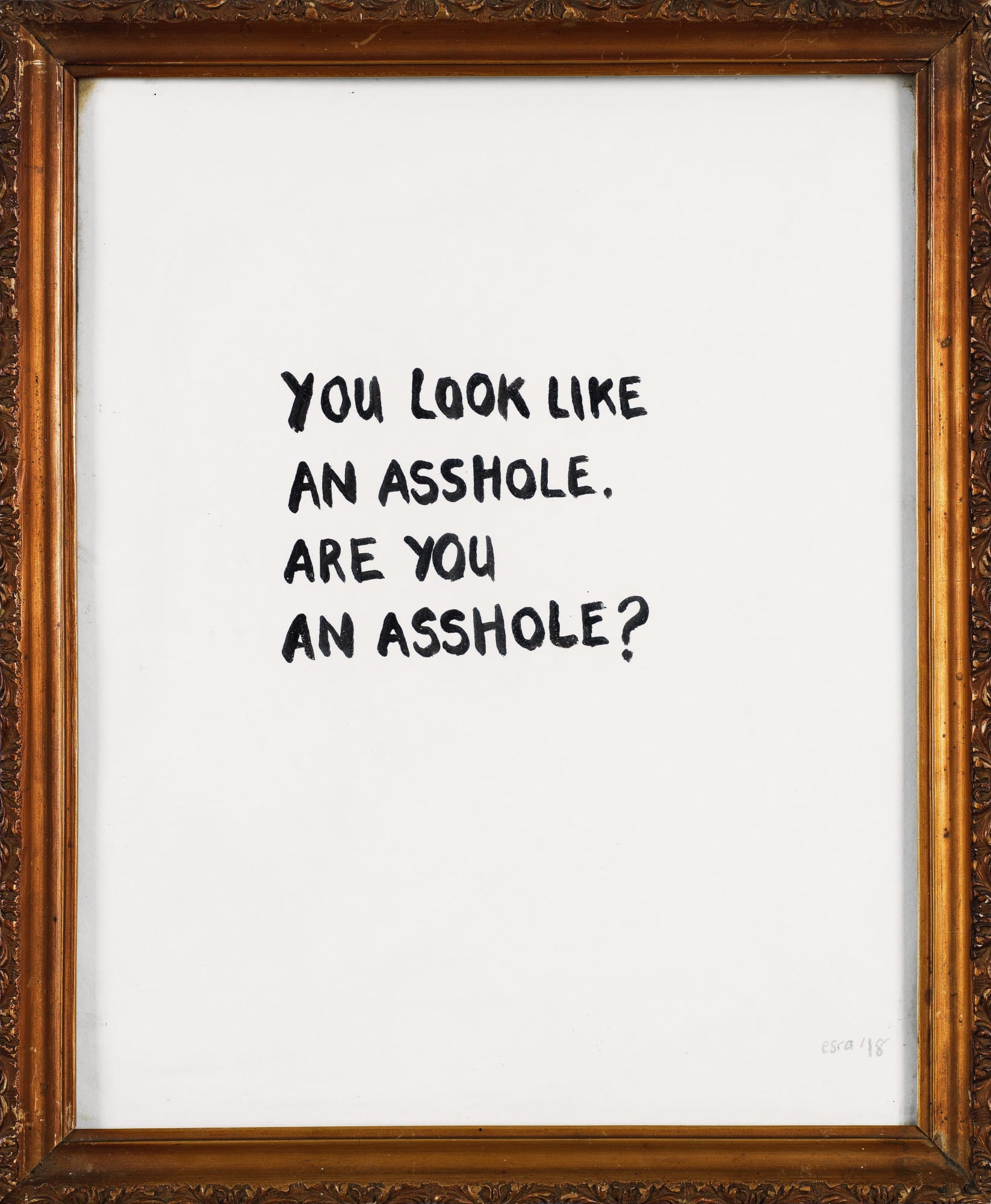 YOU LOOK LIKE AN ASSHOLE, ARE YOU AN ASSHOLE?, 2018