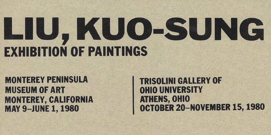 Liu, Kuo-sung: Exhibition of Paintings Monterey Peninsula Museum of Art, Monterey, California Trisolini Gallery of Ohio University, Athens, Ohio