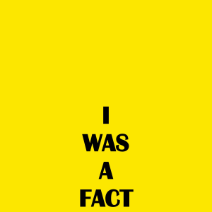 I WAS A FACT, 2018