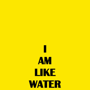 I AM LIKE WATER, 2019