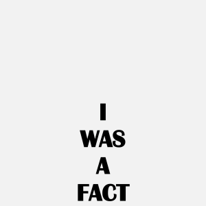 I WAS A FACT, 2018