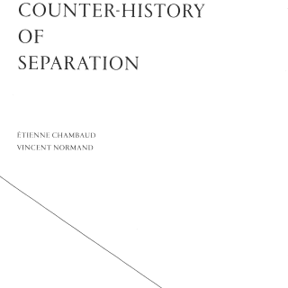 Etienne Chambaud / Vincent Normand Counter-History of Separation
