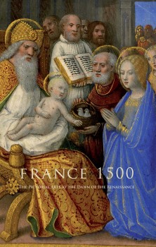 France 1500: The Pictorial Arts at the Dawn of the Renaissance