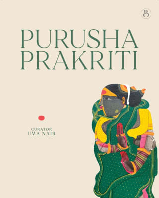 Purusha Prakriti, Curated By Uma Niar