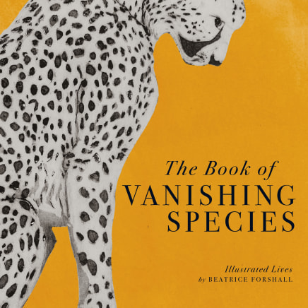 Beatrice Forshall - The Book of Vanishing Species