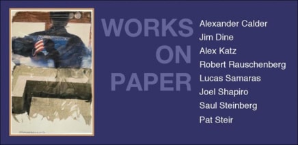 Works on Paper Alexander Calder Jim Dine Alex Katz Robert Rauschenberg Lucas Samaras Joel Shapiro Saul Steinberg Pat Steir graphic