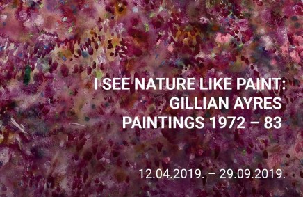 I SEE NATURE LIKE PAINT: GILLIAN AYRES PAINTINGS 1972-83