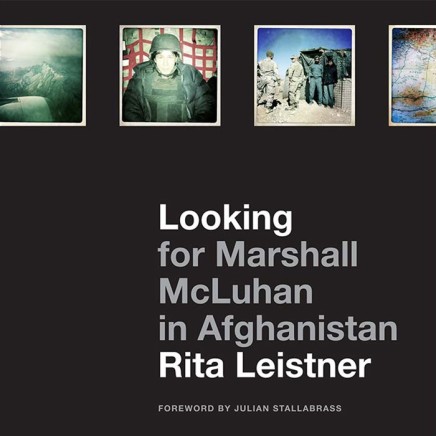 Rita Leistner | Looking for Marshall McLuhan in Afghanistan