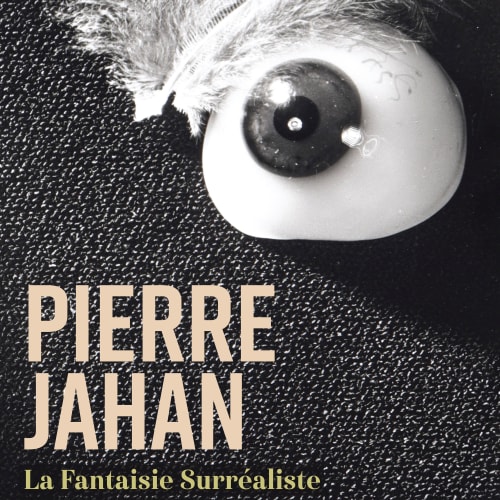 Paris Gallery Weekend 2023, Pierre Jahan. La Fantaisie surréaliste