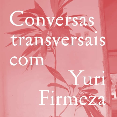 Yuri Firmeza: Conversas Transversais com Yuri Firmeza