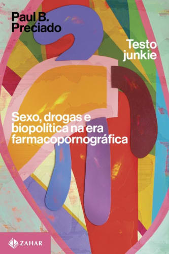 ASSUME VIVID ASTRO FOCUS . TESTO JUNKIE: Sexo, drogas e biopolítica na era farmacopornográfica, ZAHAR