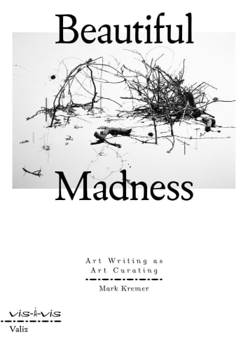 Book Presentation: Beautiful Madness: Art Writing as Art Curating by Mark Kremer