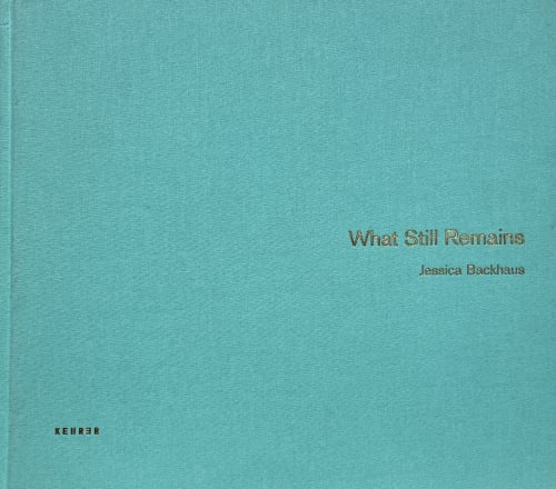 What Still Remains , Jessica Backhaus